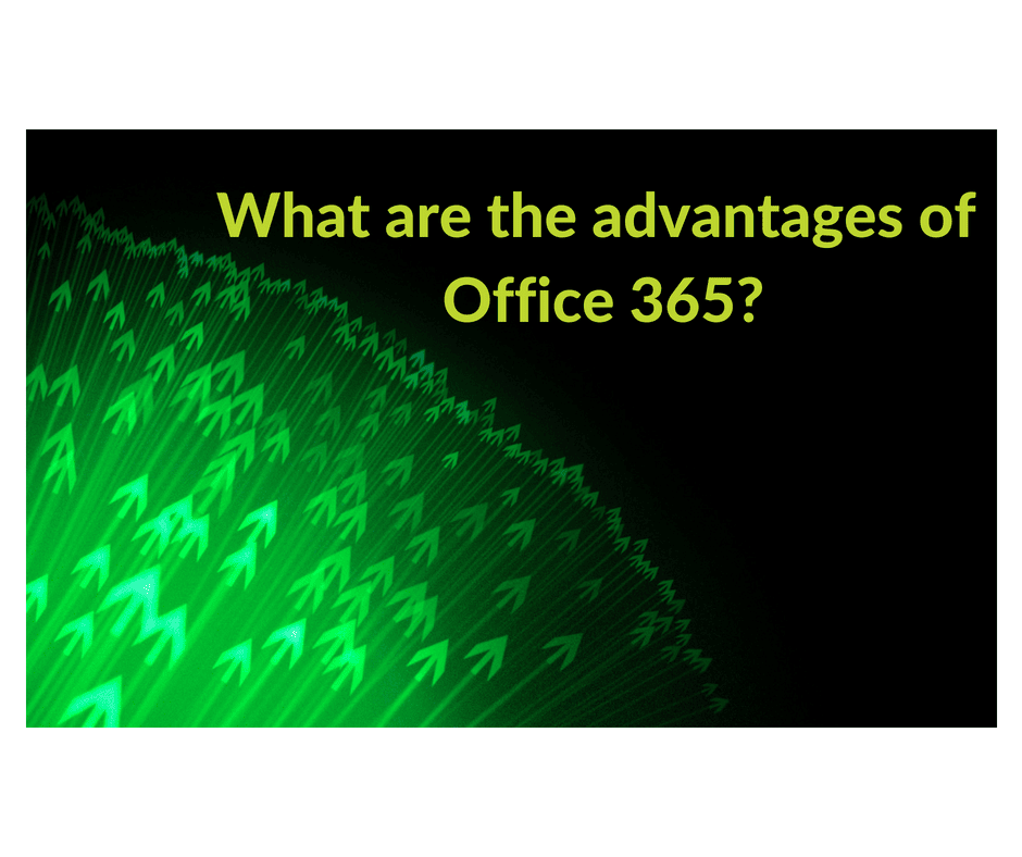 What are the advantages of Office 365?