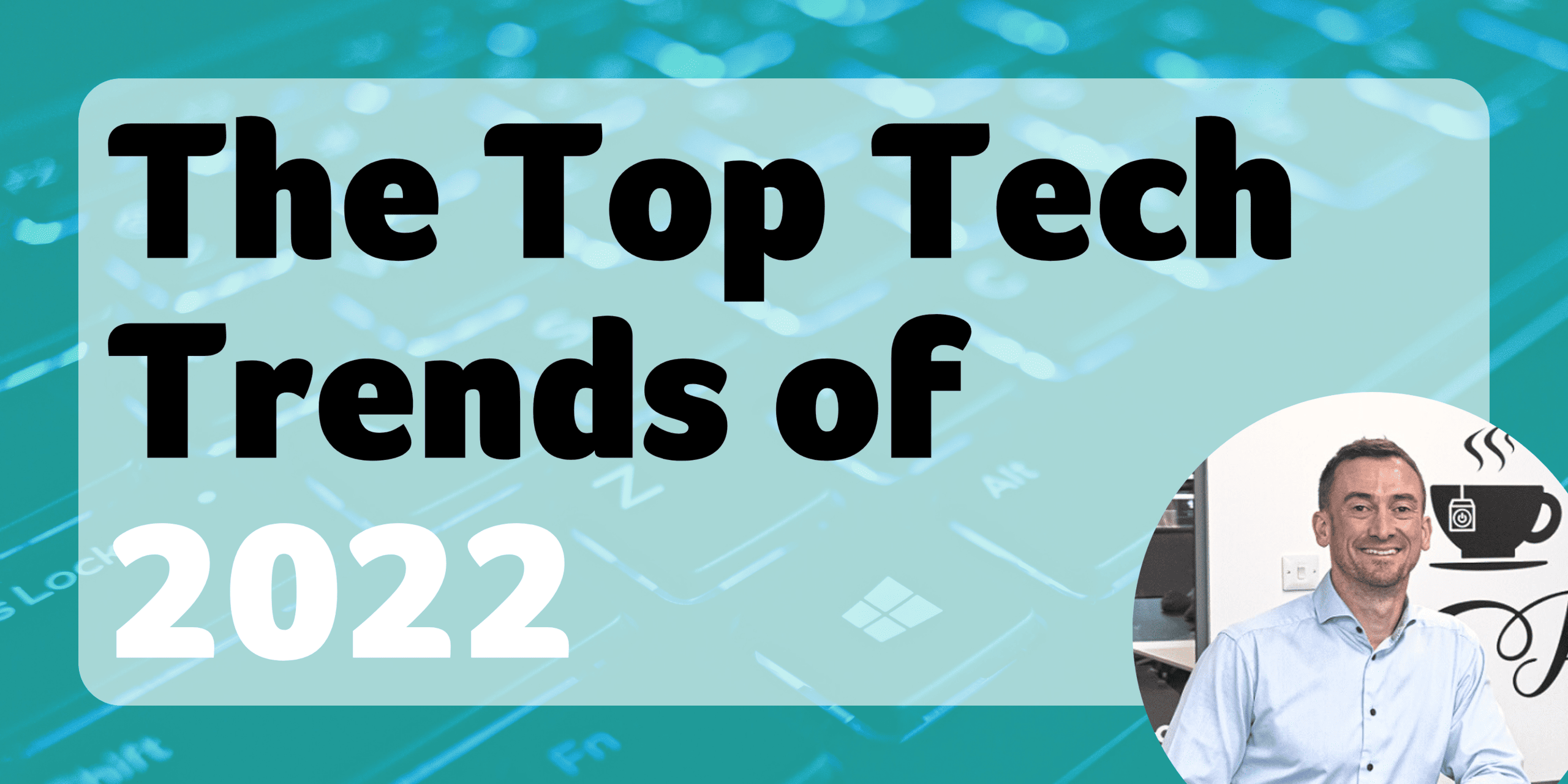 The Top Tech Trends for 2022 
